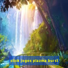 click jogos plazma burst